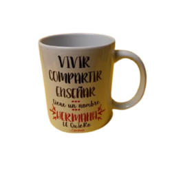 TAZA VIVIR COMPARTIR ENSEÑAR TIENE UN NOMBRE HERMANA TE QUIERO